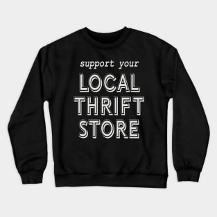 Support Your Local Thrift Store! Crewneck Sweatshirt